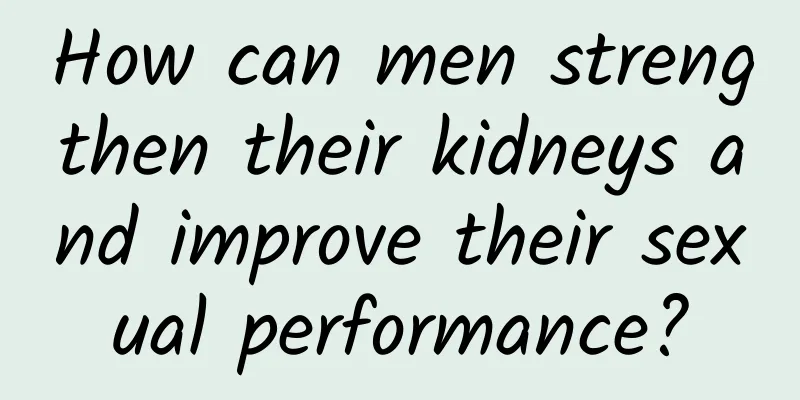 How can men strengthen their kidneys and improve their sexual performance?