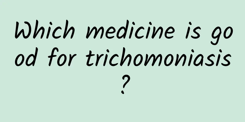 Which medicine is good for trichomoniasis?