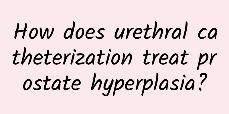 How does urethral catheterization treat prostate hyperplasia?