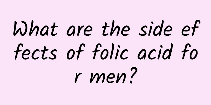 What are the side effects of folic acid for men?