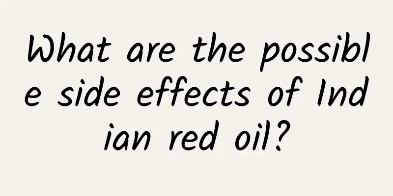 What are the possible side effects of Indian red oil?