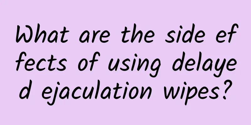 What are the side effects of using delayed ejaculation wipes?