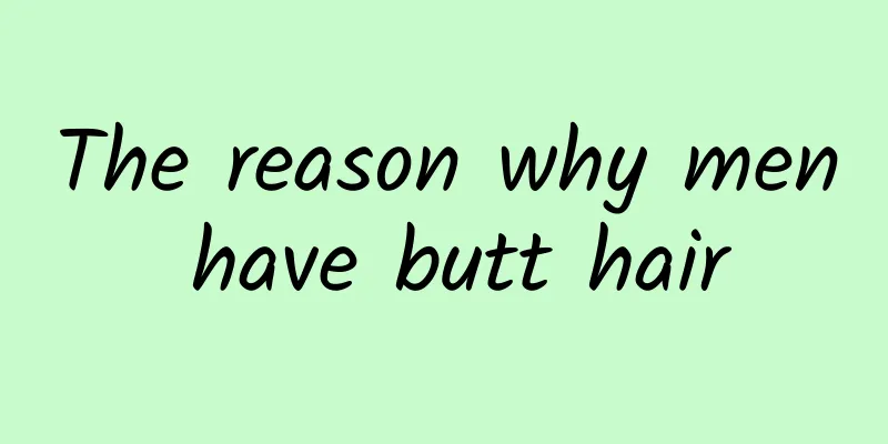 The reason why men have butt hair