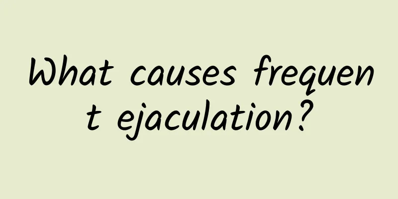 What causes frequent ejaculation?