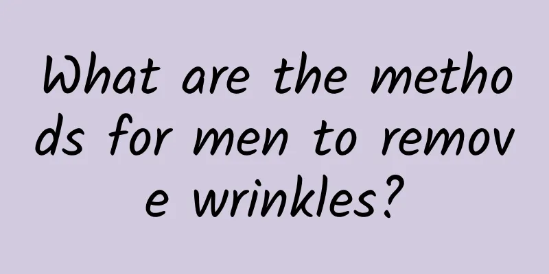 What are the methods for men to remove wrinkles?