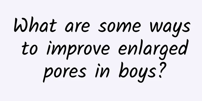 What are some ways to improve enlarged pores in boys?