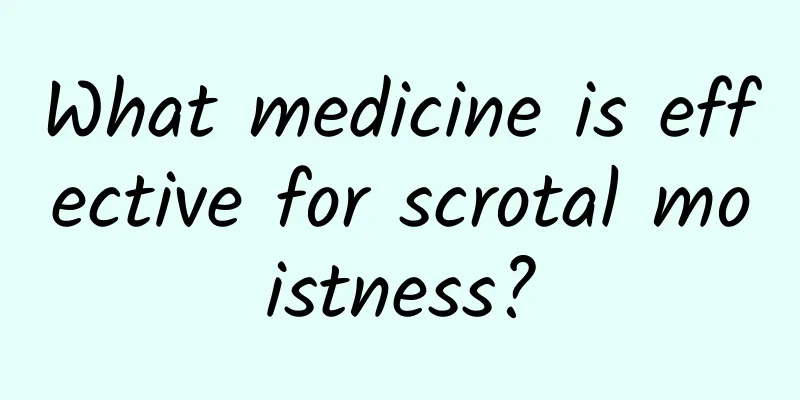 What medicine is effective for scrotal moistness?