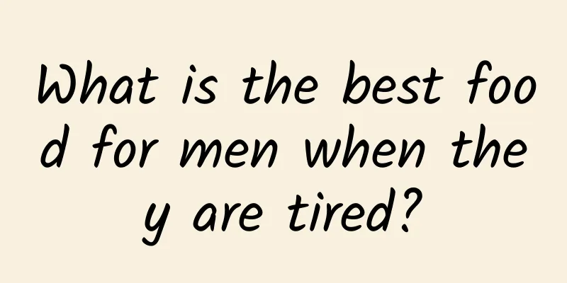 What is the best food for men when they are tired?