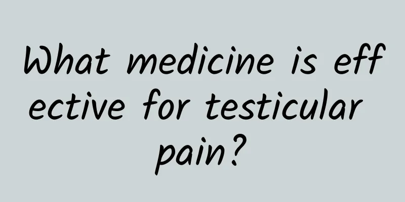 What medicine is effective for testicular pain?