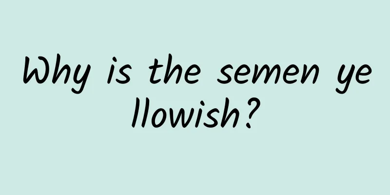 Why is the semen yellowish?