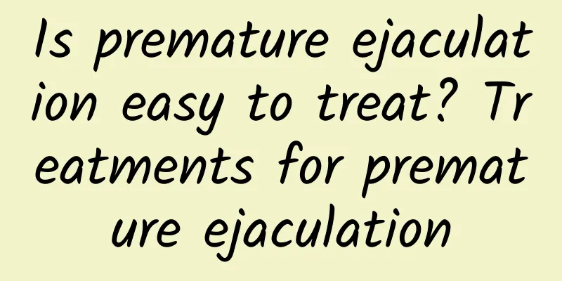 Is premature ejaculation easy to treat? Treatments for premature ejaculation