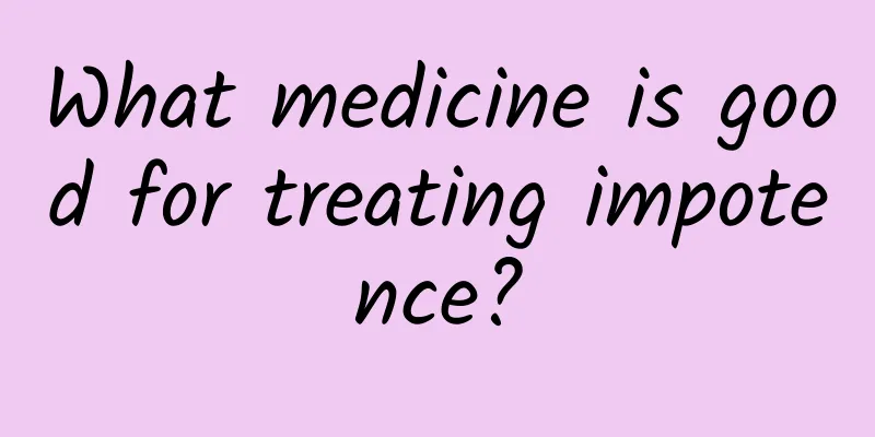 What medicine is good for treating impotence?