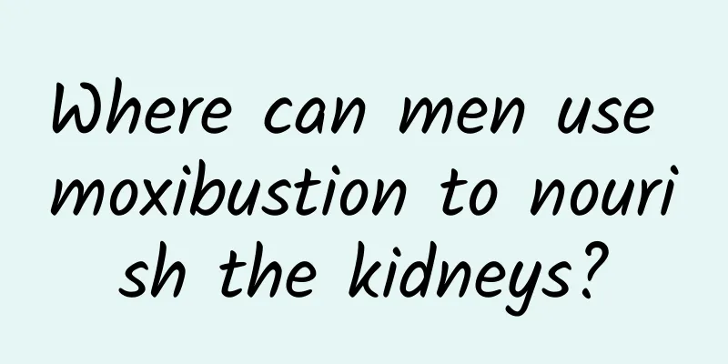 Where can men use moxibustion to nourish the kidneys?