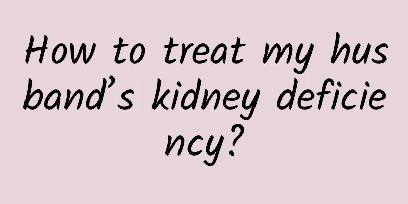 How to treat my husband’s kidney deficiency?