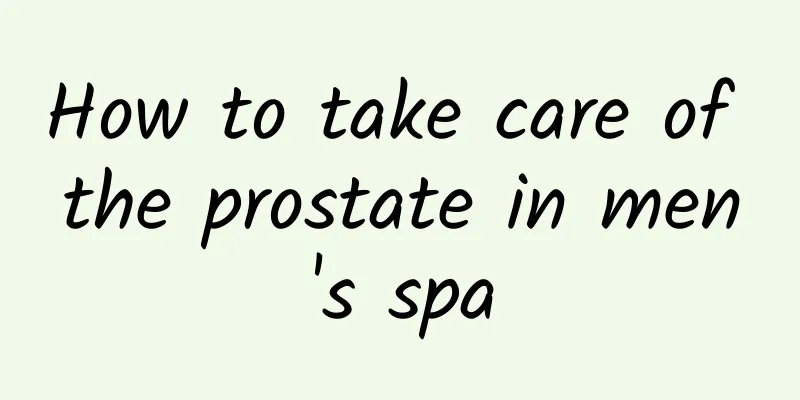How to take care of the prostate in men's spa