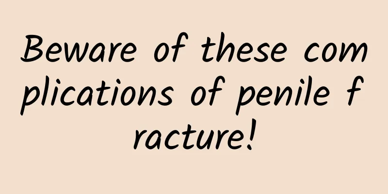Beware of these complications of penile fracture!