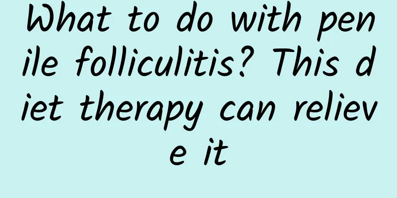 What to do with penile folliculitis? This diet therapy can relieve it