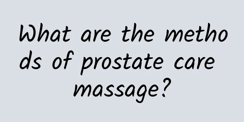 What are the methods of prostate care massage?
