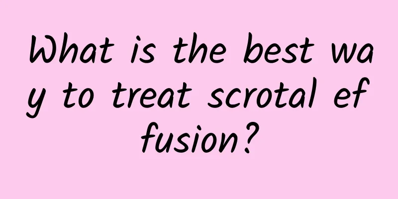 What is the best way to treat scrotal effusion?