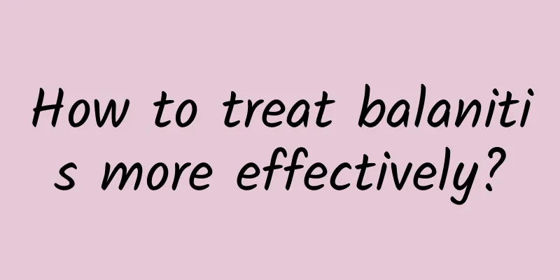 How to treat balanitis more effectively?