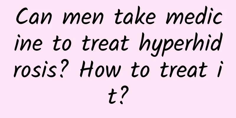 Can men take medicine to treat hyperhidrosis? How to treat it?