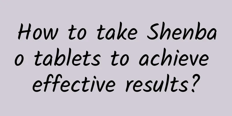 How to take Shenbao tablets to achieve effective results?