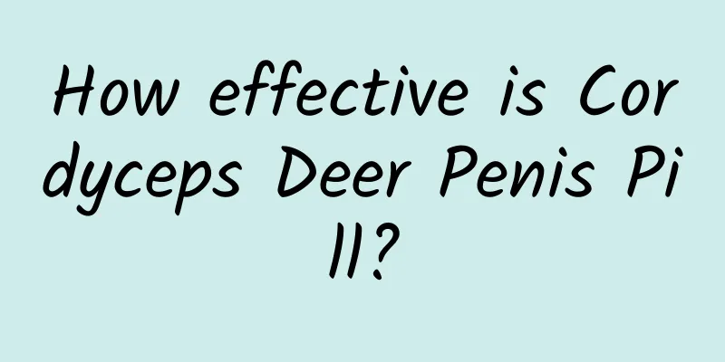 How effective is Cordyceps Deer Penis Pill?