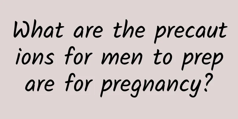 What are the precautions for men to prepare for pregnancy?