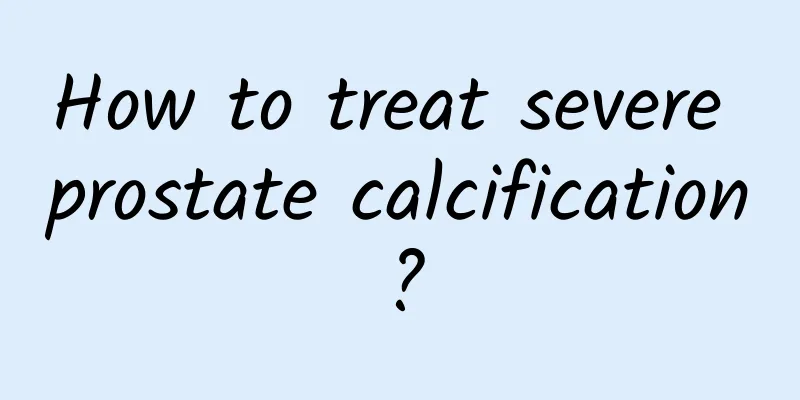 How to treat severe prostate calcification?