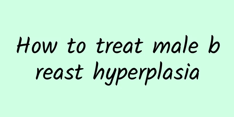 How to treat male breast hyperplasia