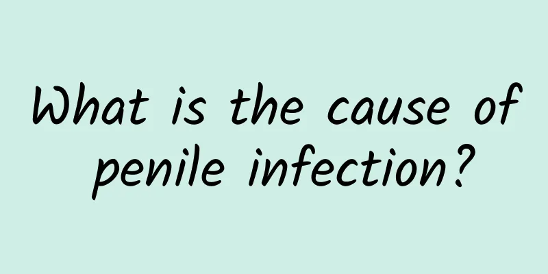 What is the cause of penile infection?