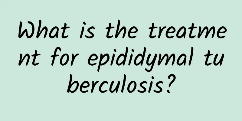 What is the treatment for epididymal tuberculosis?