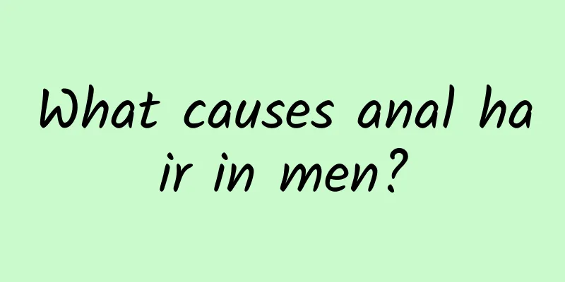What causes anal hair in men?