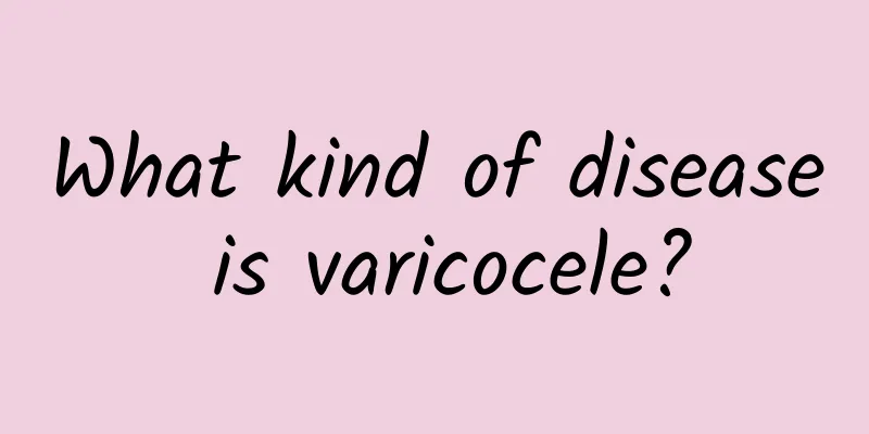 What kind of disease is varicocele?