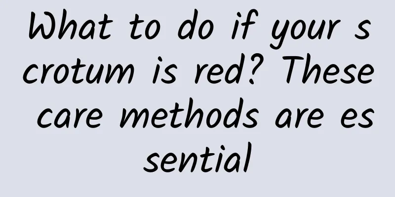 What to do if your scrotum is red? These care methods are essential