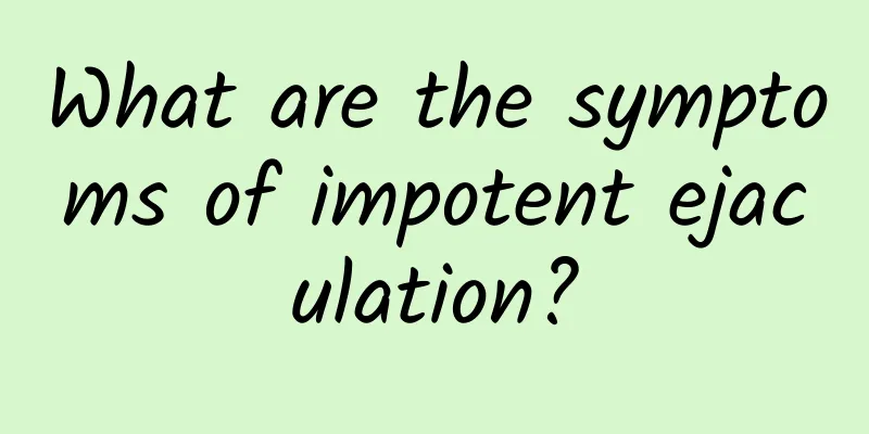 What are the symptoms of impotent ejaculation?