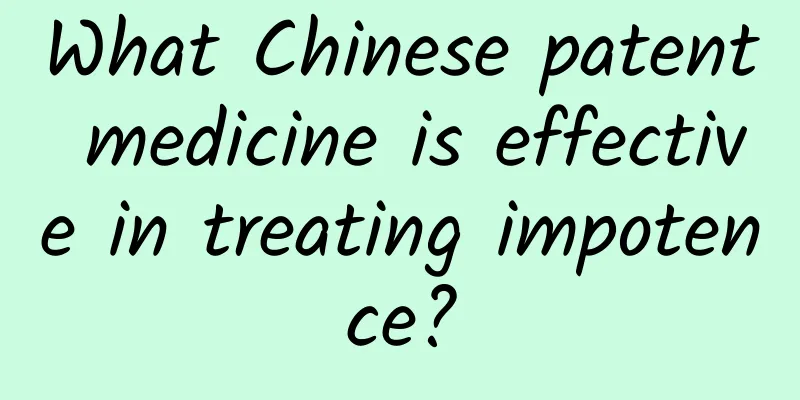 What Chinese patent medicine is effective in treating impotence?