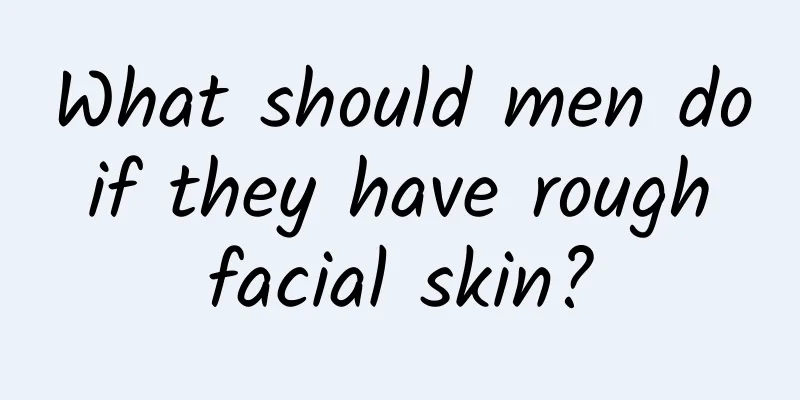 What should men do if they have rough facial skin?