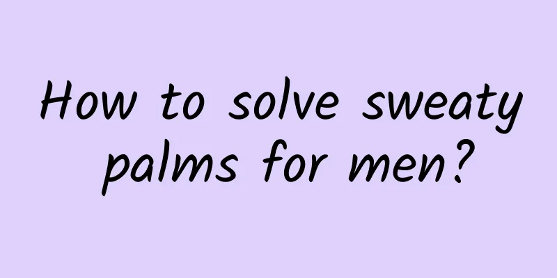 How to solve sweaty palms for men?