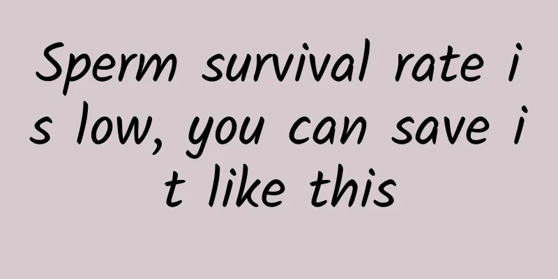Sperm survival rate is low, you can save it like this