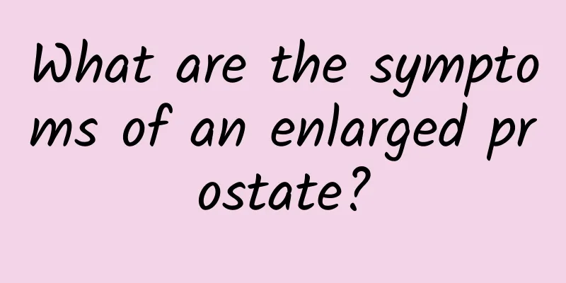 What are the symptoms of an enlarged prostate?