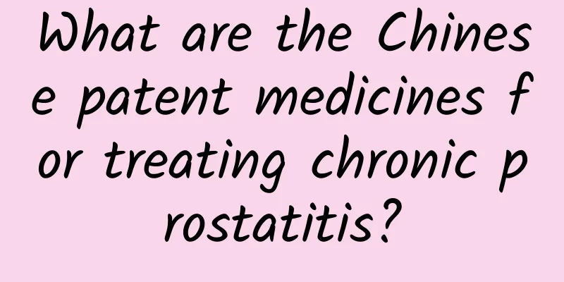 What are the Chinese patent medicines for treating chronic prostatitis?