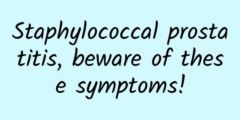Staphylococcal prostatitis, beware of these symptoms!