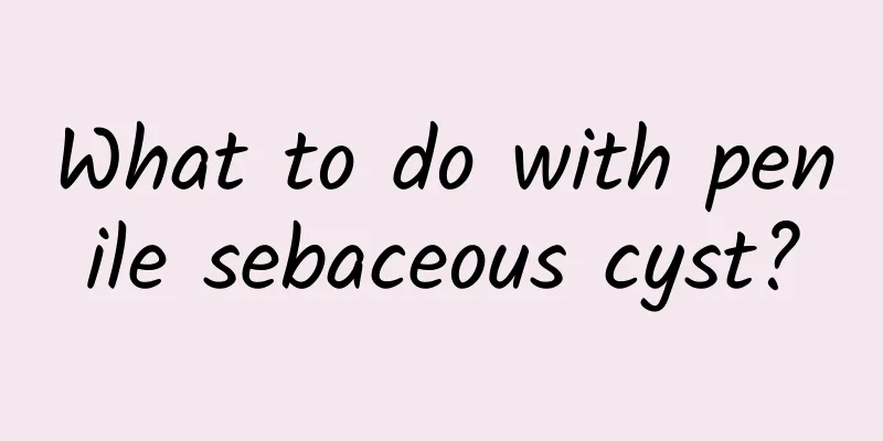 What to do with penile sebaceous cyst?