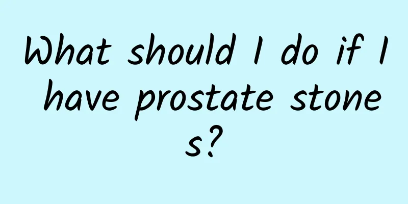 What should I do if I have prostate stones?