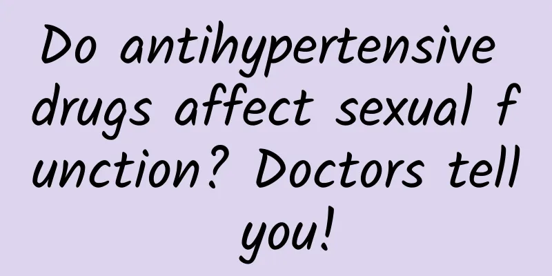 Do antihypertensive drugs affect sexual function? Doctors tell you!