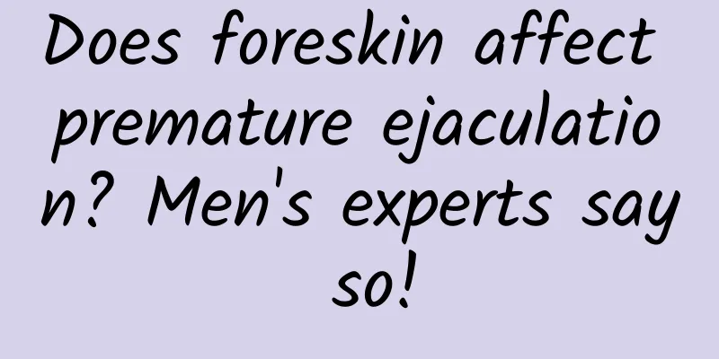 Does foreskin affect premature ejaculation? Men's experts say so!