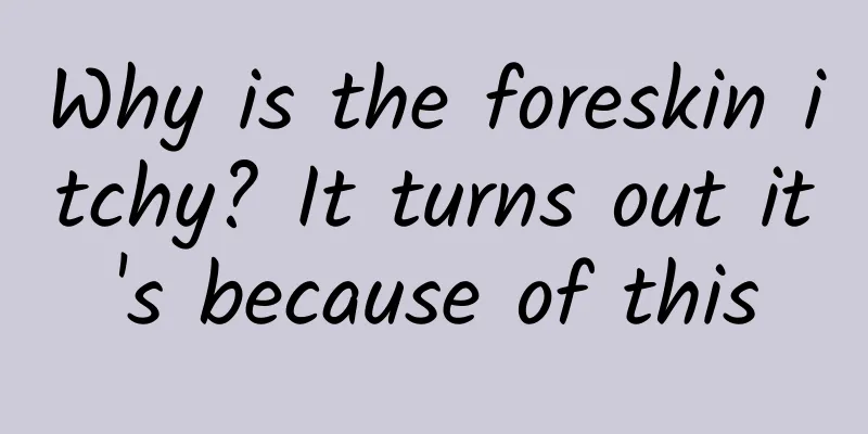 Why is the foreskin itchy? It turns out it's because of this