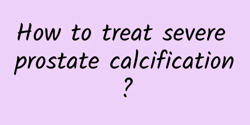 How to treat severe prostate calcification?