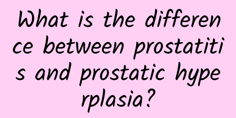 What is the difference between prostatitis and prostatic hyperplasia?
